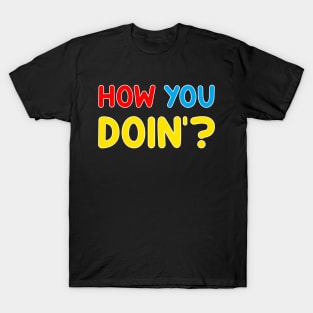 How You Doin'? T-Shirt